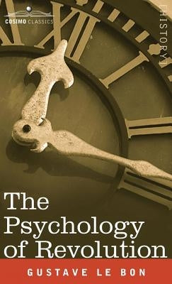 The Psychology of Revolution by Lebon, Gustave