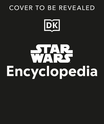 Star Wars Encyclopedia: The Definitive Guide to the Star Wars Galaxy by Brooks, Dan