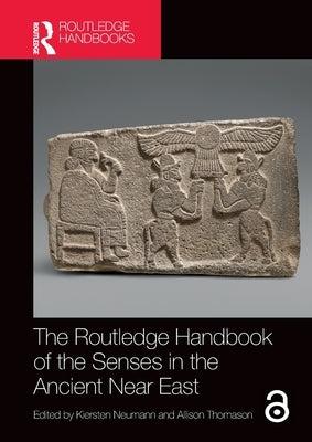 The Routledge Handbook of the Senses in the Ancient Near East by Neumann, Kiersten