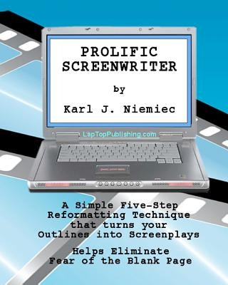Prolific Screenwriter: A Simple Five-Step-Reformatting Technique that turns your outlines into screenplays. by Niemiec, Karl J.
