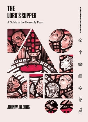 The Lord's Supper: A Guide to the Heavenly Feast by Kleinig, John W.