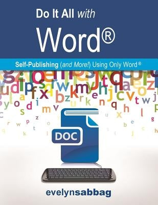Do It All with Word(r): Self-Publishing (and More!) with Just Word(r) by Sabbag, Evelyn