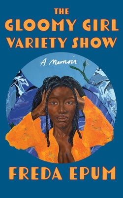 The Gloomy Girl Variety Show: A Memoir by Epum, Freda