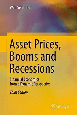 Asset Prices, Booms and Recessions: Financial Economics from a Dynamic Perspective by Semmler, Willi