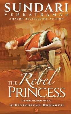 The Rebel Princess: A Historical Romance by Sundari Venkatraman