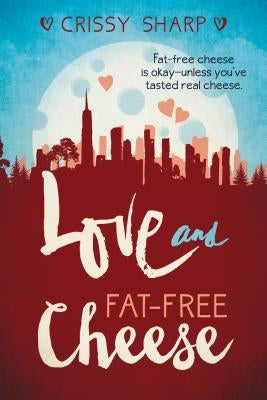 Love and Fat-Free Cheese by Sharp, Crissy