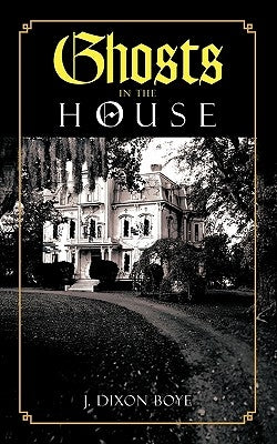Ghosts in the House by Boye, J. Dixon