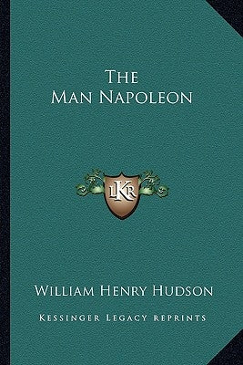 The Man Napoleon by Hudson, William Henry