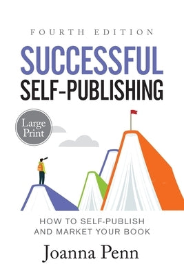 Successful Self-Publishing Large Print: How to Self-Publish and Market Your Book by Penn, Joanna