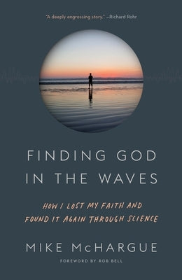 Finding God in the Waves: How I Lost My Faith and Found It Again Through Science by McHargue, Mike