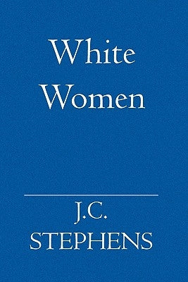 White Women by Stephens, J. C.