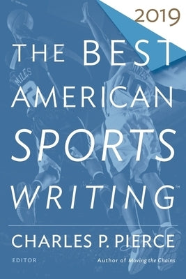 Best American Sports Writing 2019 by Pierce, Charles P.