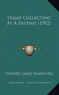Stamp Collecting As A Pastime (1902) by Nankivell, Edward James