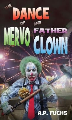 The Dance of Mervo and Father Clown: A Clown Horror Novelette by Fuchs, A. P.