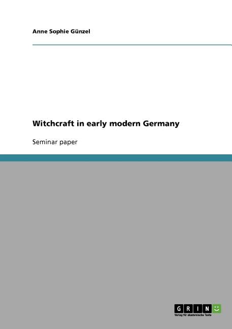 Witchcraft in early modern Germany by Günzel, Anne Sophie