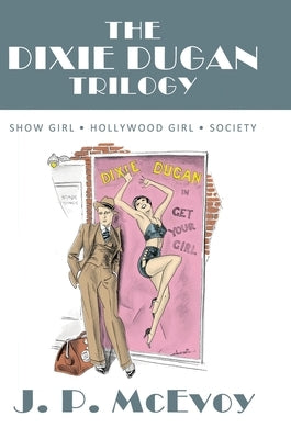 The Dixie Dugan Trilogy: Show Girl, Hollywood Girl, Society by McEvoy, J. P.