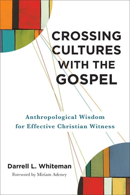 Crossing Cultures with the Gospel by Whiteman, Darrell L.