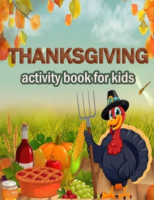 Thanksgiving activity Book for Kids: 100 ACTIVITY PAGES THANKSGIVING CHRISTMAS - COLORING, RIDDLES, MAZES, SEARCH WORD, A Fun Learning Activity for Bo by Publishing, Activity Book