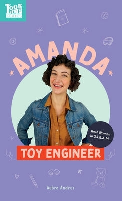 Amanda, Toy Engineer: Real Women in STEAM by Andrus, Aubre