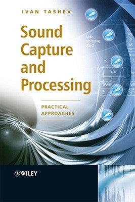 Sound Capture and Processing: Practical Approaches by Tashev, Ivan Jelev