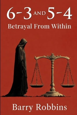 6-3 and 5-4: Betrayal From Within by Robbins, Barry