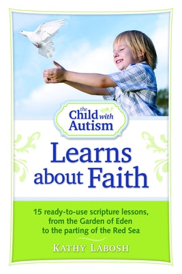 The Child with Autism Learns about Faith by Labosh, Kathy