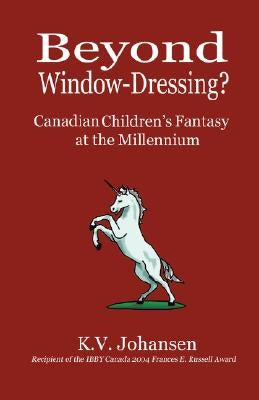 Beyond Window-Dressing? Canadian Children's Fantasy at the Millennium by Johansen, K. V.