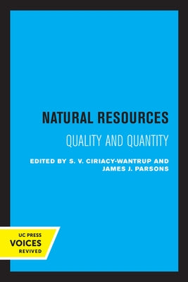 Natural Resources: Quality and Quantity by Ciriacy-Wantrup, Siegfried V.
