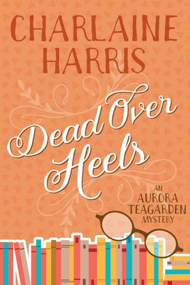Dead Over Heels: An Aurora Teagarden Mystery by Harris, Charlaine