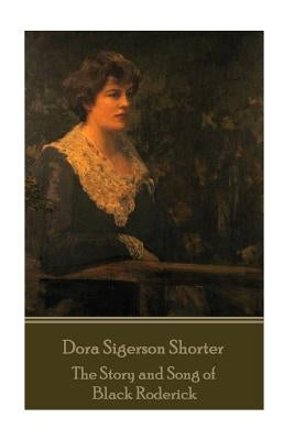 Dora Shorter Sigerson- The Story and Song of Black Roderick by Sigerson, Dora Shorter