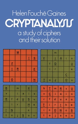Cryptanalysis: A Study of Ciphers and Their Solution by Gaines, Helen F.