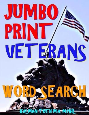 Jumbo Print Veterans Word Search: 133 Extra Large Print Patriotic Defense Themed Puzzles by Toth M. a. M. Phil, Kalman