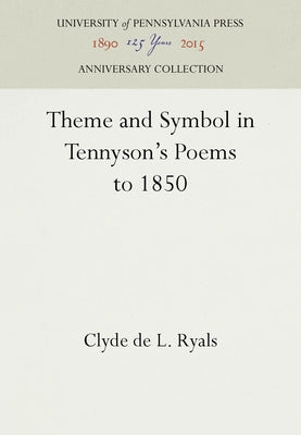 Theme and Symbol in Tennyson's Poems to 1850 by Ryals, Clyde de L.