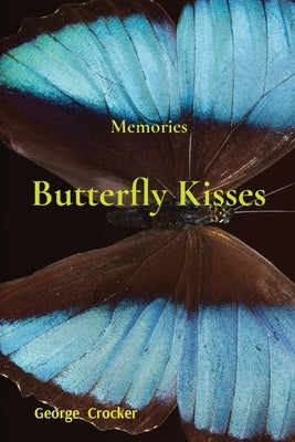 Butterfly Kisses: Memories by Crocker, George B.