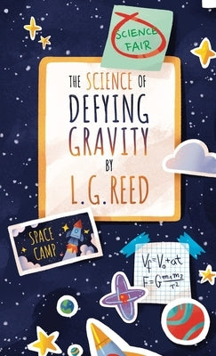 The Science of Defying Gravity by Reed, L. G.