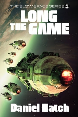 The Long Game: The Slow Space series - Book 2 by Hatch, Daniel