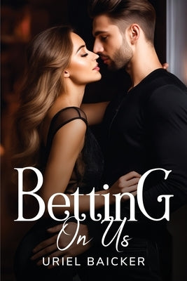 Betting On Us by Baicker, Uriel
