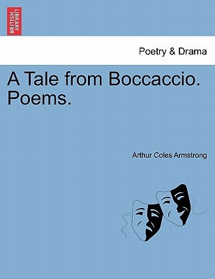 A Tale from Boccaccio. Poems. by Armstrong, Arthur Coles