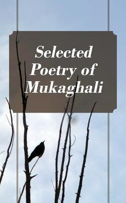 Selected Poetry of Mukaghali by Mukaghali