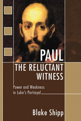 Paul the Reluctant Witness by Shipp, Blake