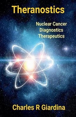 Theranostics, Nuclear Cancer Diagnostics, Therapeutics by Giardina, Charles R.