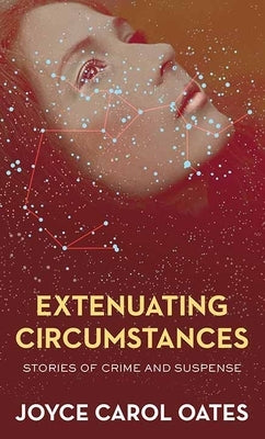 Extenuating Circumstances: Stories of Crime and Suspense by Oates, Joyce Carol