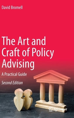 The Art and Craft of Policy Advising: A Practical Guide by Bromell, David