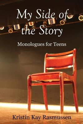 My Side of the Story: Monologues for Teens by Rasmussen, Kristin Kay