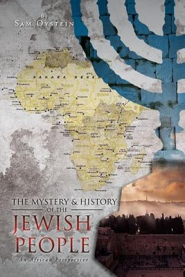 The Mystery & History of the Jewish People: An African Perspective by Oystein, Sam