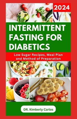Intermittent Fasting for Diabetics: Healthy Recipes and Minimal Eating Plan to Regulate Blood Sugar Level by Carlos, Kimberly