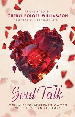 Soul Talk, Volume 4: Soul Stirring Stories of Women Who Let Go and Let God by Polote-Williamson, Cheryl