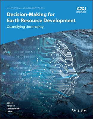 Decision-Making for Earth Resource Development: Quantifying Uncertainty by Caers, Jef
