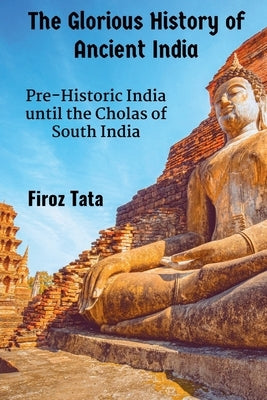 The Glorious History of Ancient India by Tata, Firoz