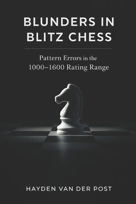 Blunders in Blitz Chess: Pattern Errors in the 1000-1600 Rating Range and Practical Correction Methods by Munrow, Danny